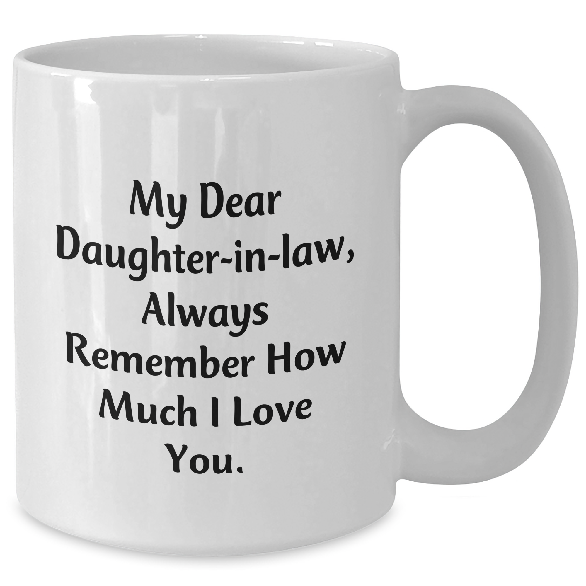 Funny Daughter-in-law Gifts for Her, White Coffee Mug with Inspirational Quote - 'My Dear Daughter-in-law, Always Remember How Much I Love You.' from Mom, Perfect for Graduation - Additional