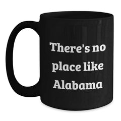 Funny Alabama Gifts from Friends and Family, Black Coffee Mugs, Christmas Unique Presents with There's No Place Like Alabama Quote, Perfect for Alabama Enthusiasts and Coffee Lovers - Main