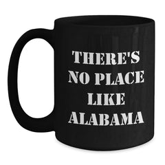 Funny Alabama Black Coffee Mugs Christmas Unique Gifts from Friends and Family - 'There's No Place Like Alabama' - Main