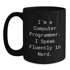 Funny Computer Programmer Quote Black Coffee Mug, Gifts from Friends for Computer Programmer Birthday, I'm A Computer Programmer. I Speak Fluently In genius. - Main