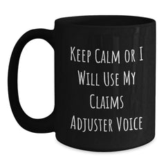 Funny Claims Adjuster Gifts for Valentine's, Black Coffee Mug - 'Keep Calm Or I Will Use My Claims Adjuster Voice' - Main