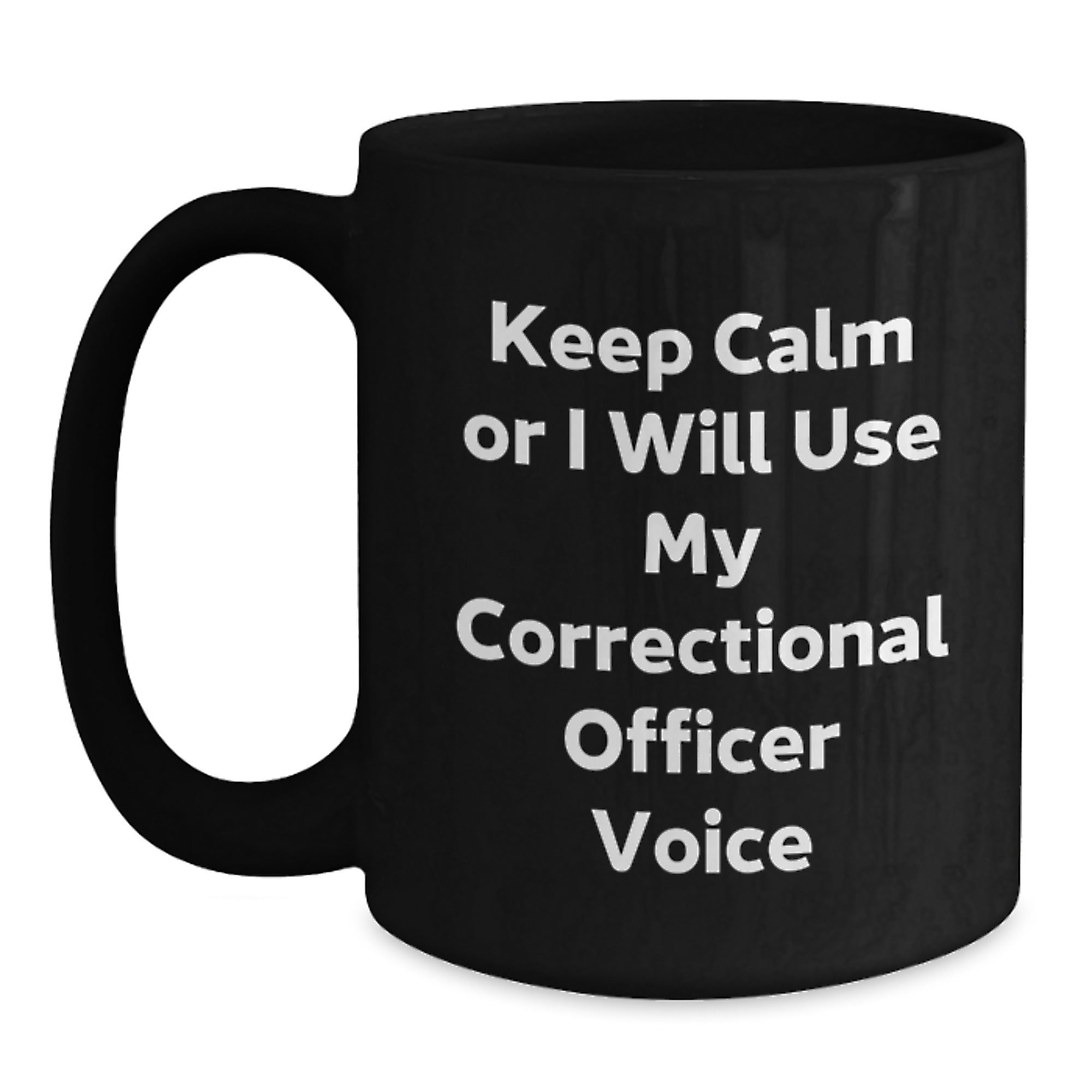 Funny Correctional Officer Gifts for Men - 'Keep Calm Or I Will Use My Correctional Officer Voice' Black Coffee Mug - Main