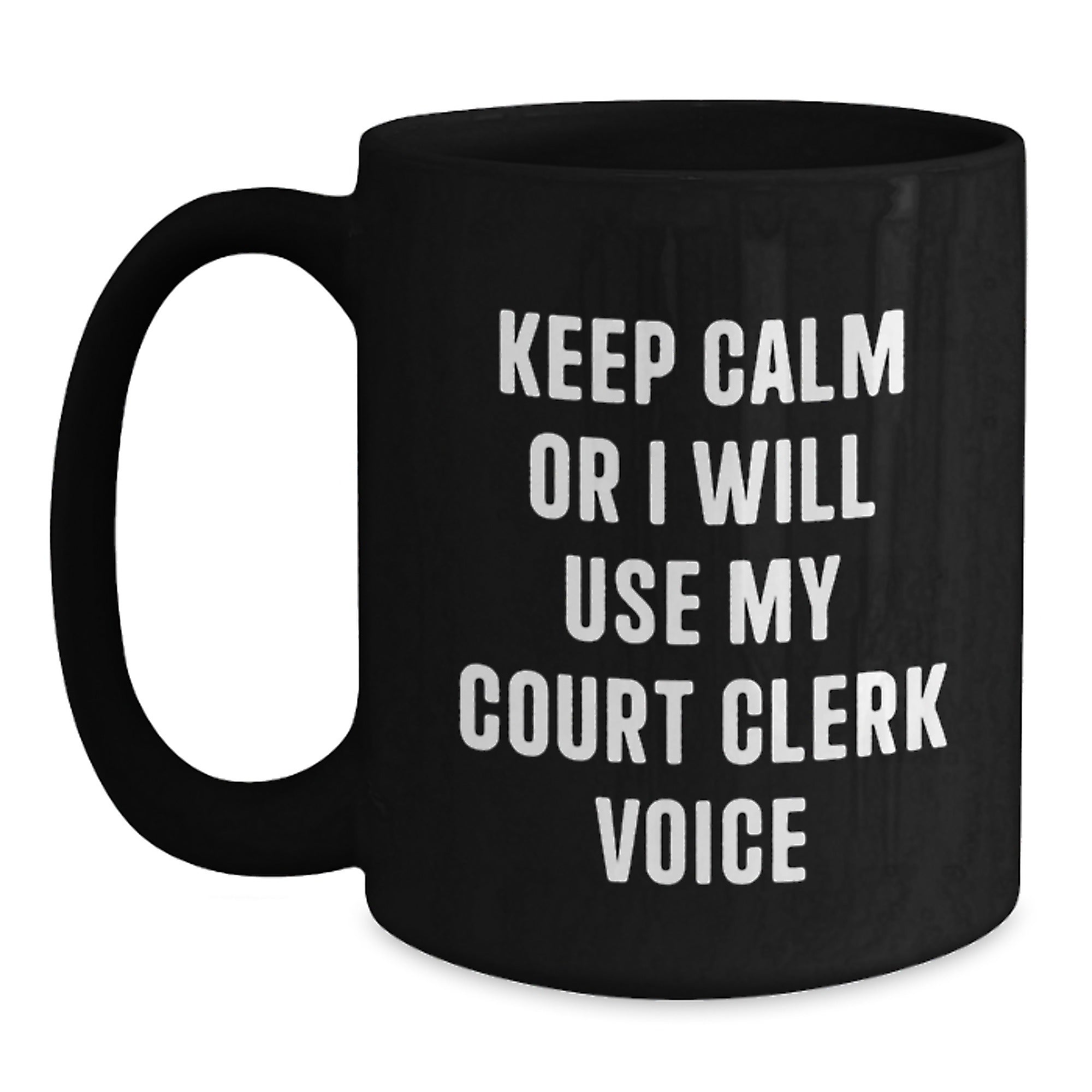 Funny Court Clerk Gifts from Friends for Birthday Unique Court Clerk Black Coffee Mug - Keep Calm Or I Will Use My Court Clerk Voice - Main