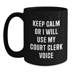 Funny Court Clerk Gifts from Friends for Birthday Unique Court Clerk Black Coffee Mug - Keep Calm Or I Will Use My Court Clerk Voice - Main