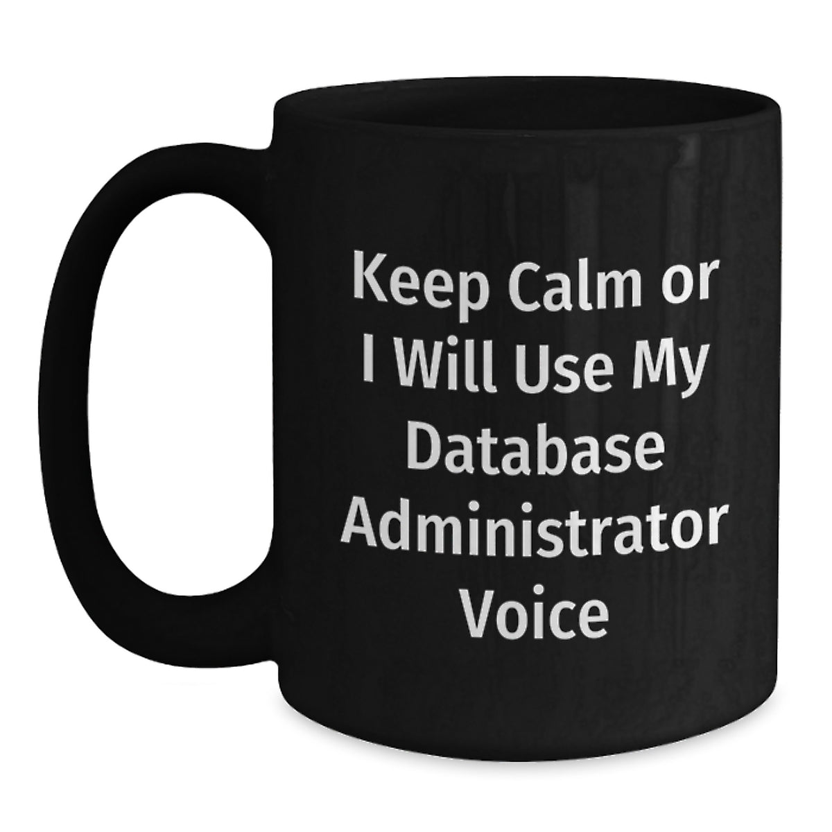 Funny Gifts for Database Administrator, Christmas Unique Mugs, Keep Calm Or I Will Use My Database Administrator Voice, Black Coffee Mug for Men - Main