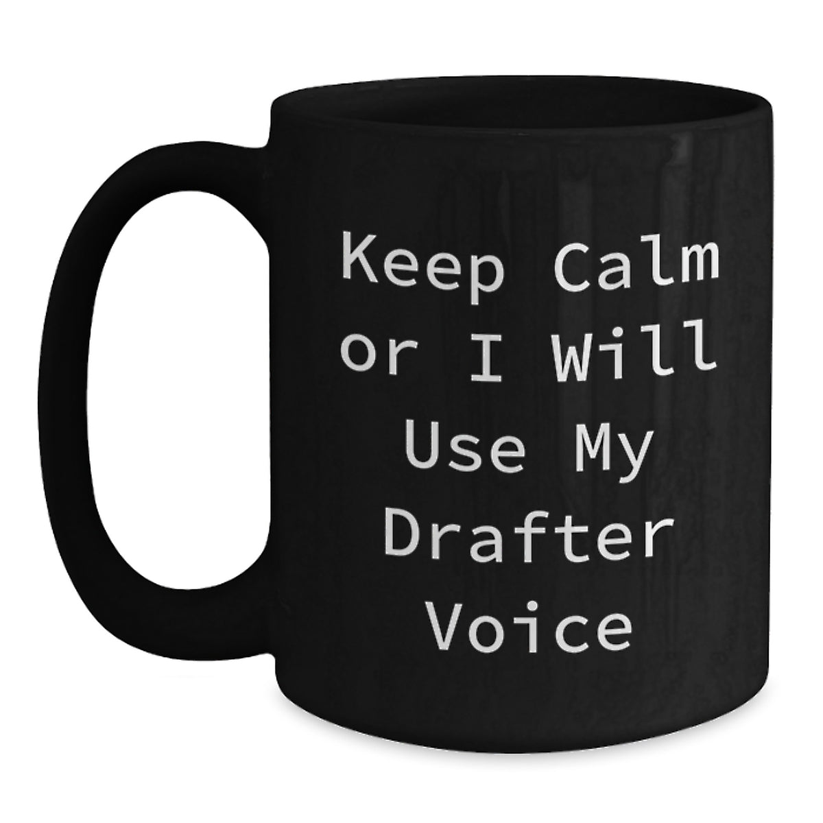 Funny Drafter Gifts from Men to Friends, Keep Calm Or I Will Use My Drafter Voice Black Coffee Mug, Unique Christmas Unique Gifts - Main