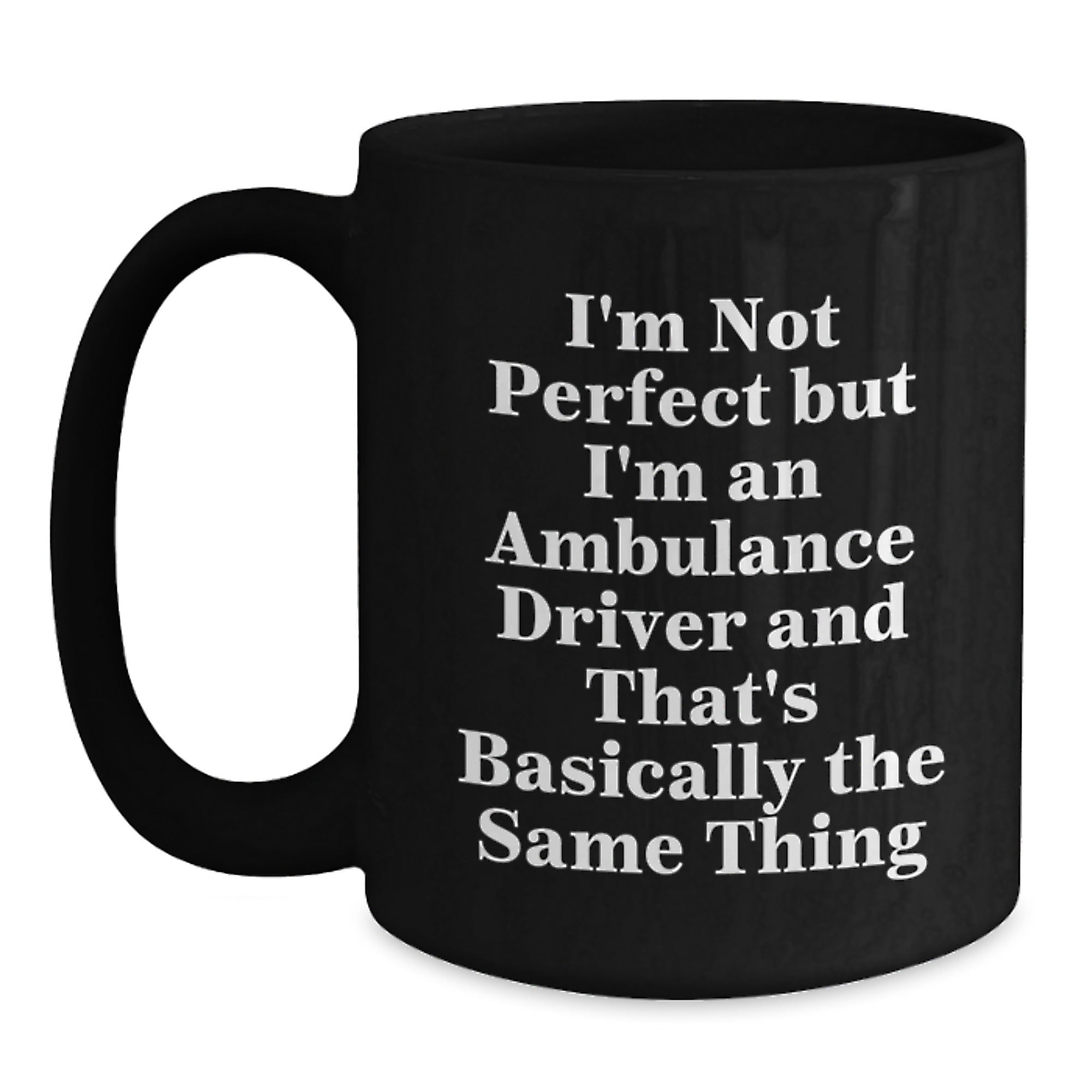 Funny Ambulance Driver Gifts, Inspirational Black Coffee Mug, Gifts from Friends for Ambulance Driver, Ambulance Driver Birthday Unique Gifts, Not Perfect But I'm An Ambulance Driver Quote - Main