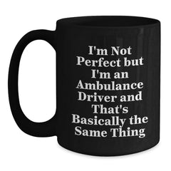 Funny Ambulance Driver Gifts, Inspirational Black Coffee Mug, Gifts from Friends for Ambulance Driver, Ambulance Driver Birthday Unique Gifts, Not Perfect But I'm An Ambulance Driver Quote - Main