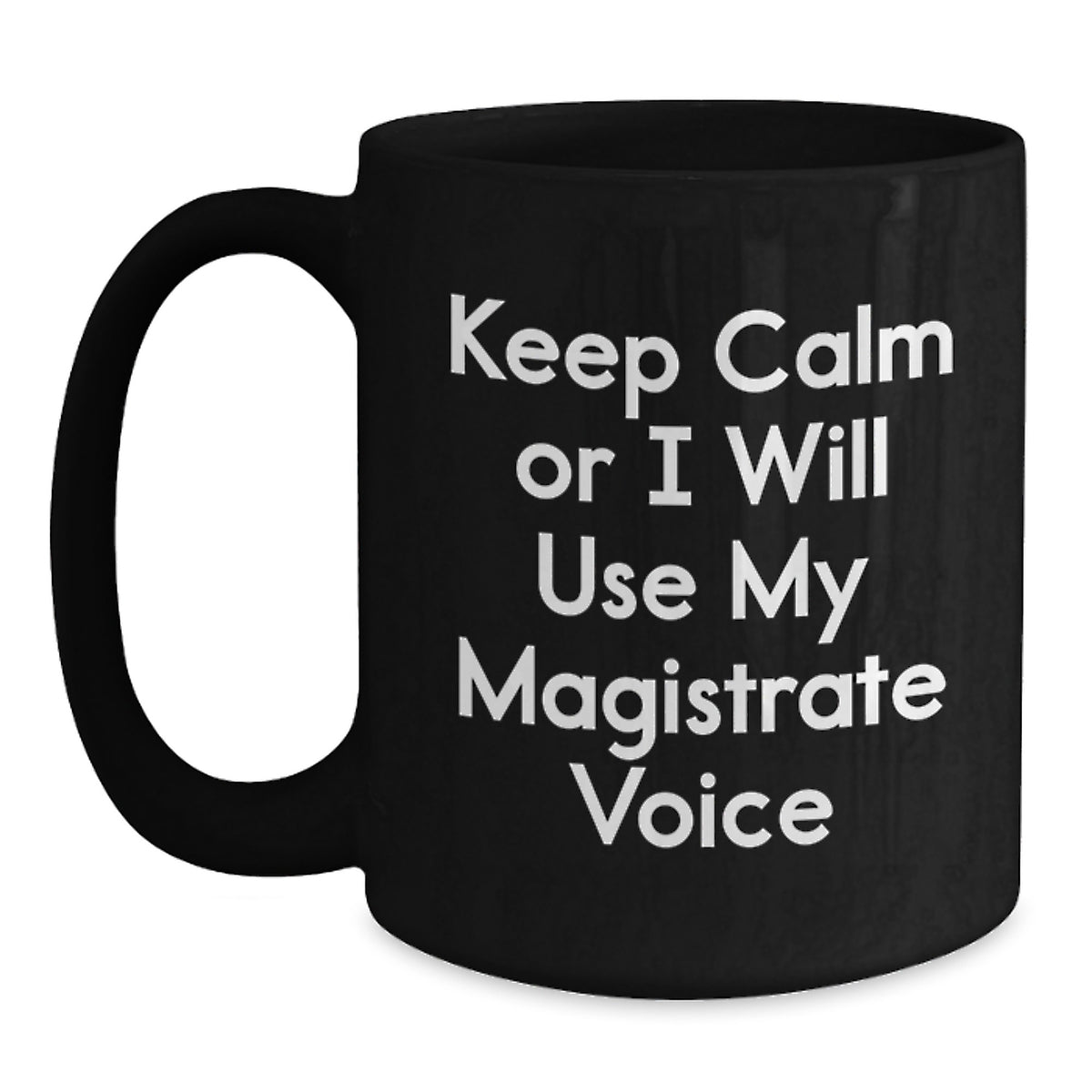 Funny Magistrate Gifts for Men, Black Coffee Mug with Keep Calm Or I Will Use My Magistrate Voice Quote, Perfect for Christmas Unique Gifts from Friends and Family - Main