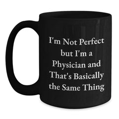 Funny Physician Gifts from Friends, Birthday Unique Gifts for Men, Women, Coworkers, Family - I'm Not Perfect But I'm A Physician And That's Basically The Same Thing Quote Black Coffee Mug - Main