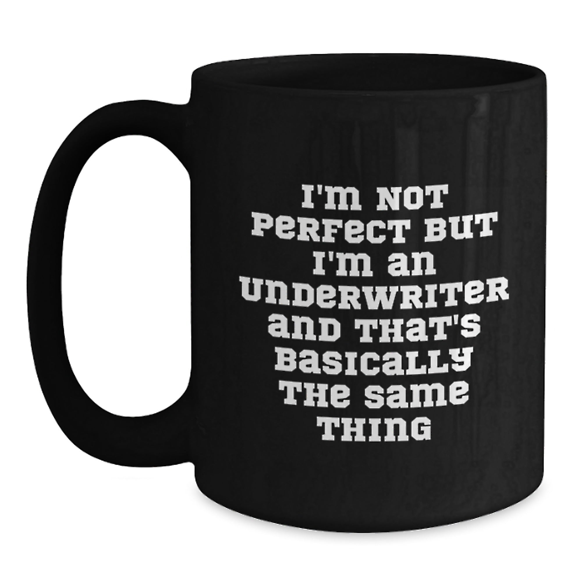 Funny Underwriter Gifts, I'm Not Perfect But I'm An Underwriter And That's Basically The Same Thing, Black Coffee Mugs, Gifts from Friends to Coworkers, Birthday Unique Gifts for Underwriter - Main