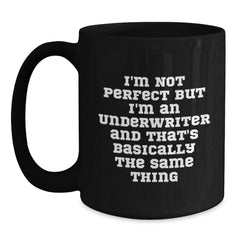 Funny Underwriter Gifts, I'm Not Perfect But I'm An Underwriter And That's Basically The Same Thing, Black Coffee Mugs, Gifts from Friends to Coworkers, Birthday Unique Gifts for Underwriter - Main