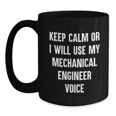 Mechanical Engineer Gifts from - Funny Black Coffee Mug, Keep Calm Or I Will Use My Mechanical Engineer Voice, Christmas Unique Gifts for Men - Main