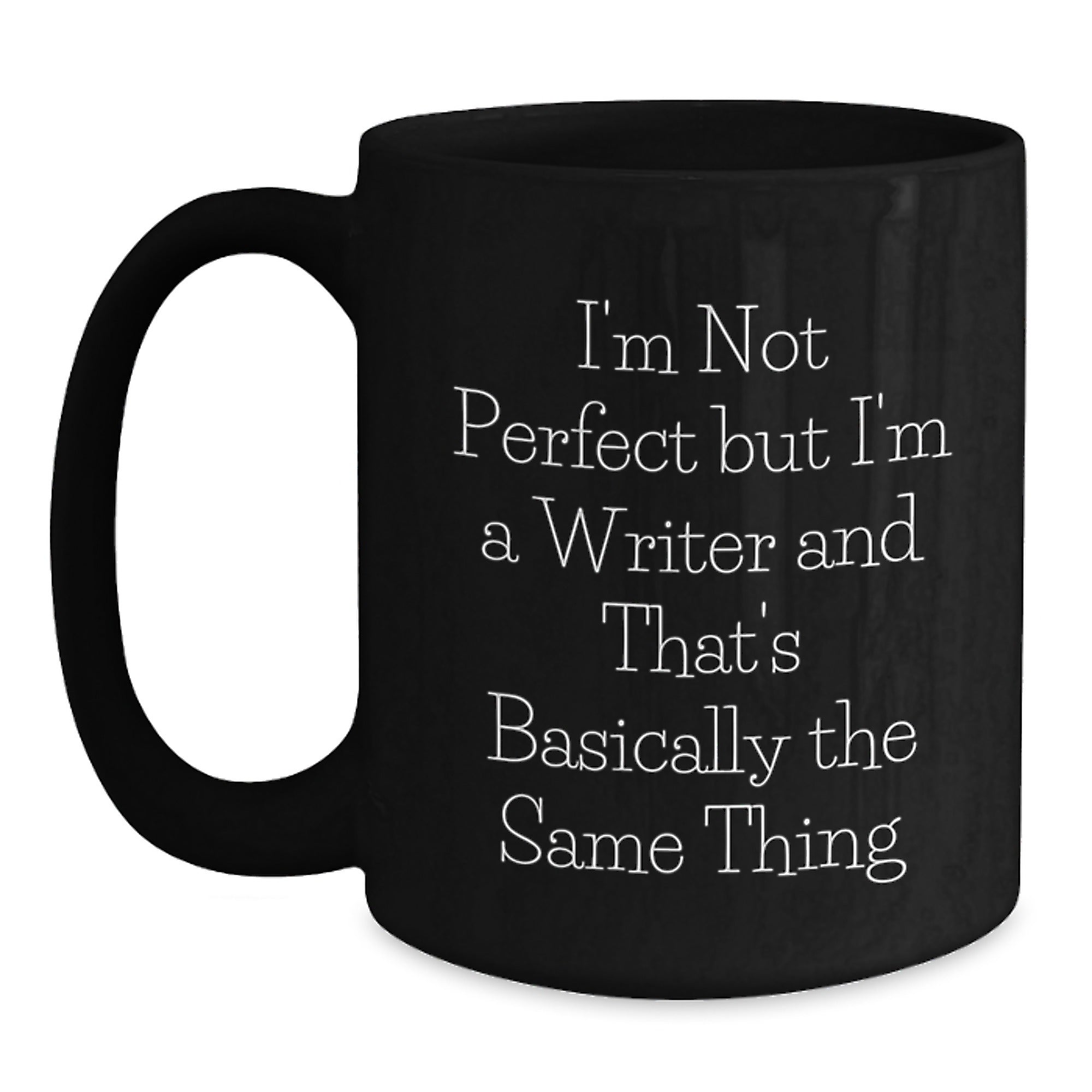 Funny Quote Writer Gifts for Graduation, 'I'm Not Perfect But I'm A Writer And That's Basically The Same Thing' Black Coffee Mug Gifts from Friends to Graduating Writers - Main