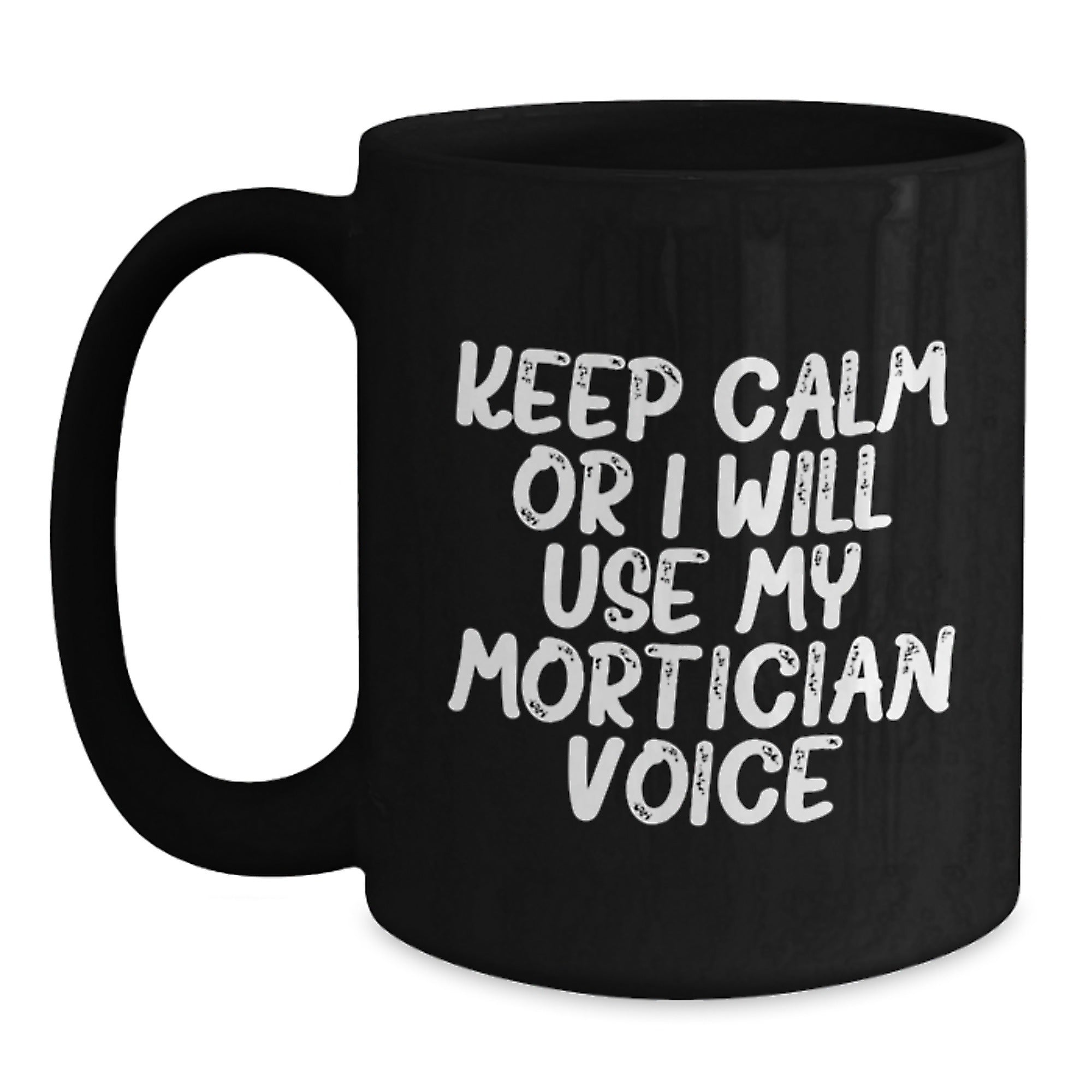 Mortician Humor Gifts from Friends Unique Black Coffee Mugs, Keep Calm Or I Will Use My Mortician Voice, Christmas Funny Mug - Main