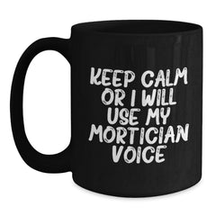Mortician Humor Gifts from Friends Unique Black Coffee Mugs, Keep Calm Or I Will Use My Mortician Voice, Christmas Funny Mug - Main