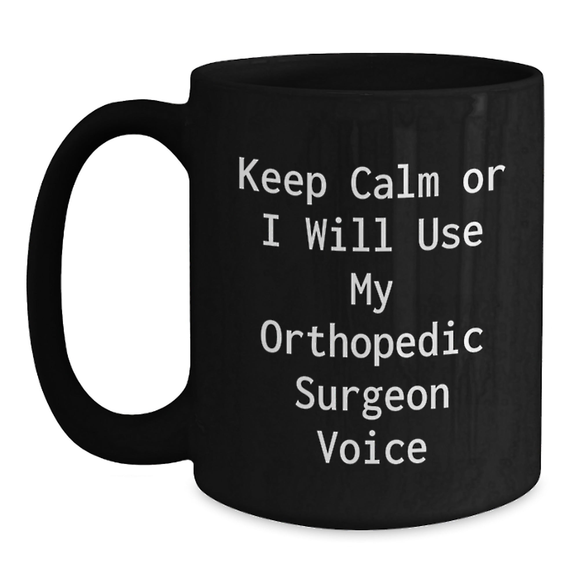 Funny Orthopedic Surgeon Quotes Black Coffee Mugs, Gifts from Friends and Family for Orthopedic Surgeons, Holiday Unique Gifts - Main