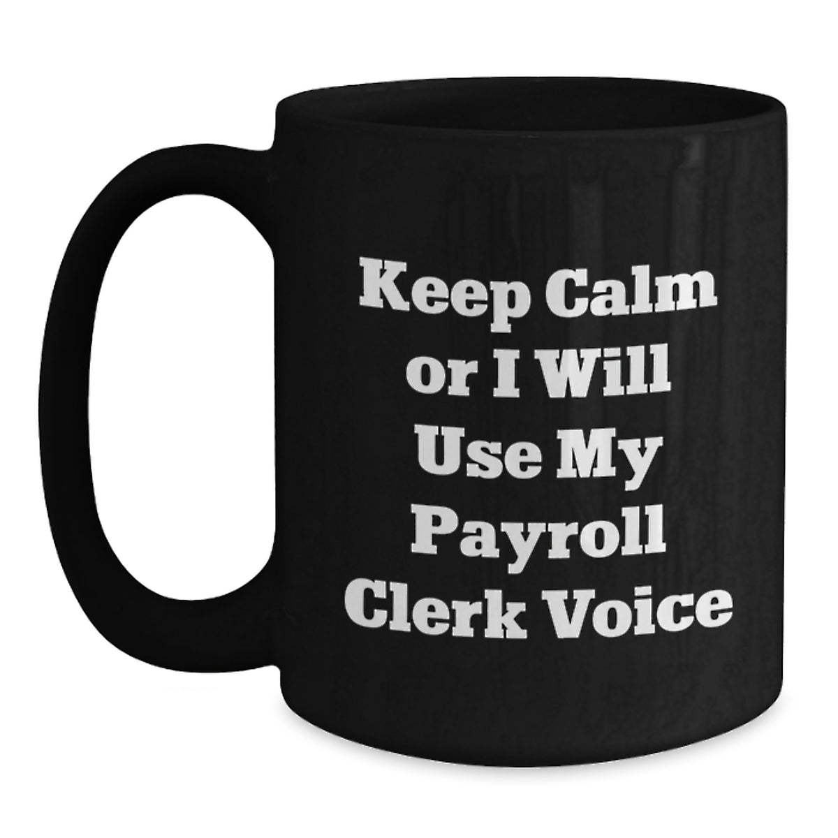 Funny Payroll Clerk Gifts for Men from Coworkers - Keep Calm Or I Will Use My Payroll Clerk Voice Black Coffee Mug, Christmas Unique Gifts for Payroll Clerks - Main