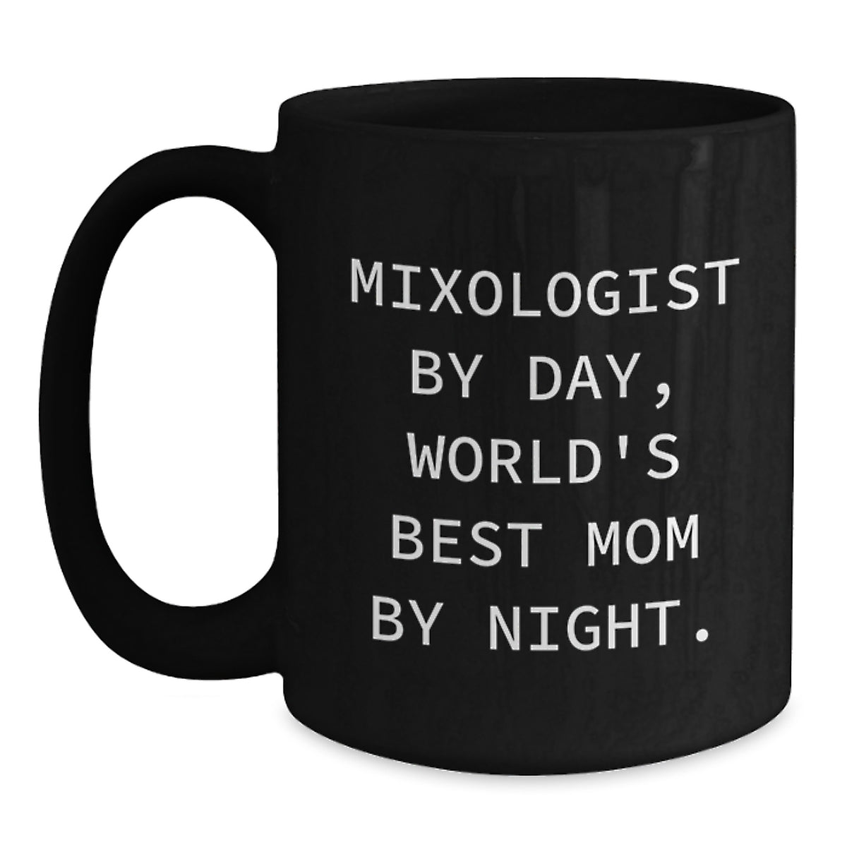 Mixologist Gifts from Mom, Funny Quotes on Black Coffee Mug for Graduation, Gifts for Him, Unique Mom Gifts, 'Mixologist By Day, World's Best Mom By Night.' - Main