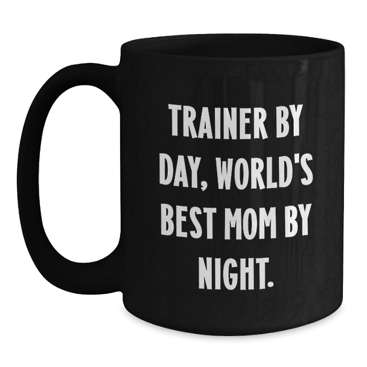 Funny Trainer Gifts from Friends, Inspirational Trainer Motivation Black Coffee Mug, Christmas Unique Gifts for Trainer By Day, World's Best Mom By Night. - Main