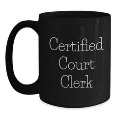 Funny Court Clerk Gifts from Friends - Black Coffee Mug for Certified Court Clerk on Birthday - Main