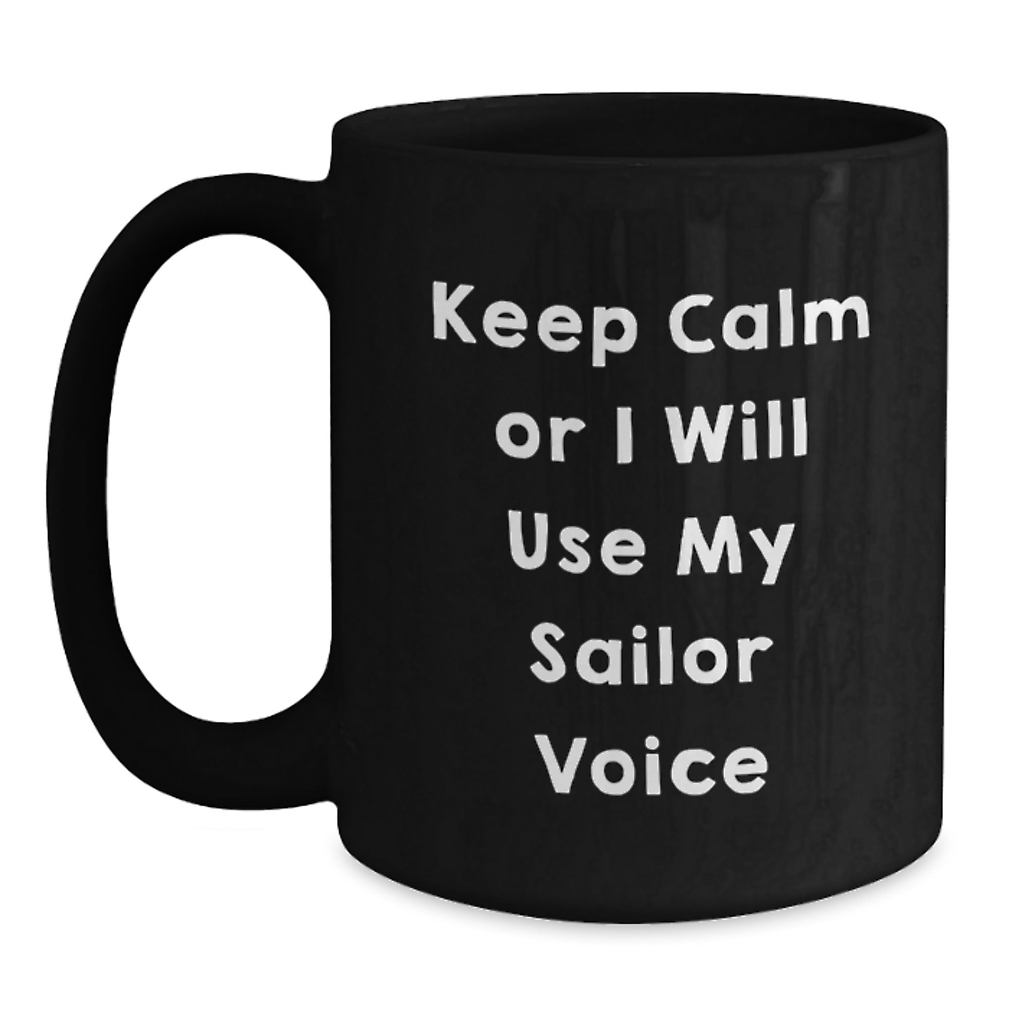 Funny Sailor Christmas Unique Gifts from Men to Friends and Family Members Sailor Black Coffee Mug - Keep Calm Or I Will Use My Sailor Voice - Main