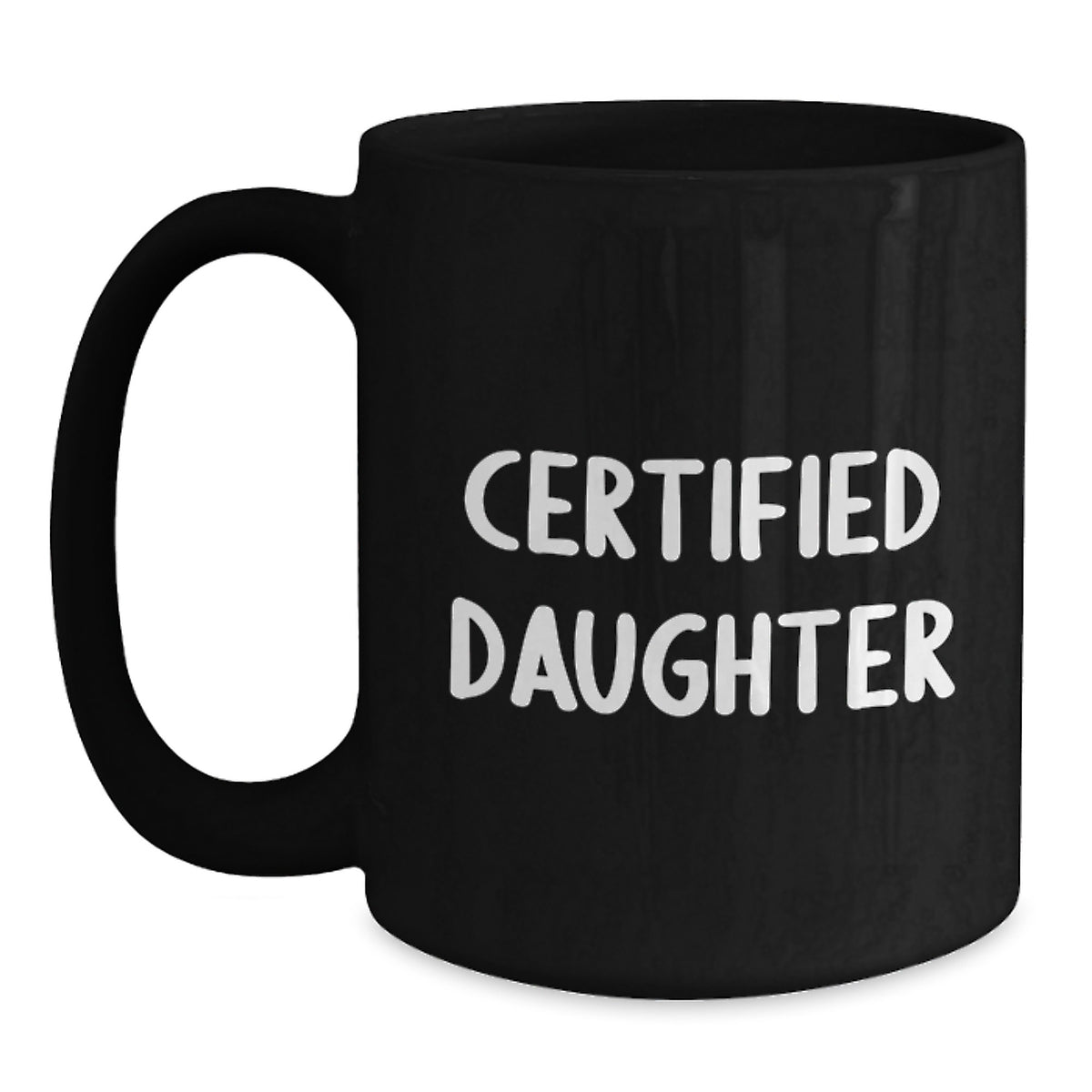 Funny Daughter Gifts from Mom - 'Certified Daughter' Quote on Black Ceramic Coffee Mug, Birthday Unique Gifts - Main