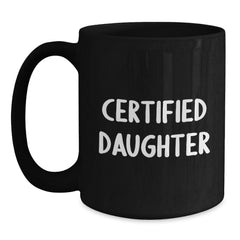 Funny Daughter Gifts from Mom - 'Certified Daughter' Quote on Black Ceramic Coffee Mug, Birthday Unique Gifts - Main