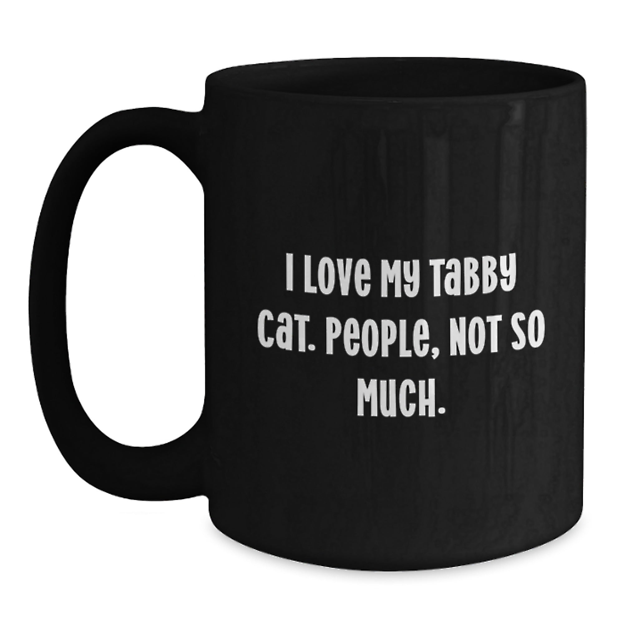 Funny Tabby Cat Gifts from Men to Friends - I Love My Tabby Cat. People, Not So Much. - Black Coffee Mug for Birthday - Main