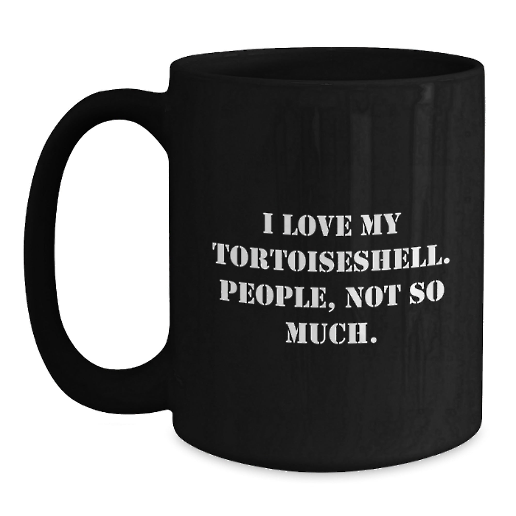 Funny Tortoiseshell Cat Gifts for Graduation, 'I Love My Tortoiseshell. People, Not So Much.' Black Coffee Mug for Women, Men, Friends, Family - Gifts from Women, Gifts for Tortoiseshell Cat Lovers - Main