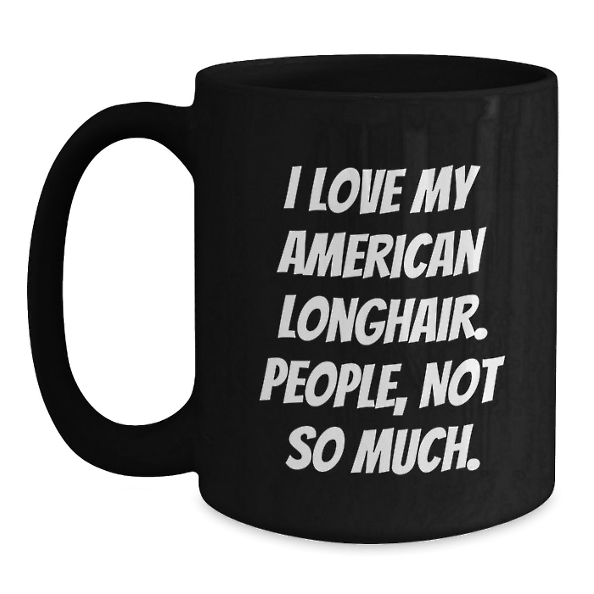 I Love My American Longhair Cat Gifts, Funny Quote Black Coffee Mugs, Gifts from Friends and Family, Birthday Unique Gifts for American Longhair Cat Lovers - Main