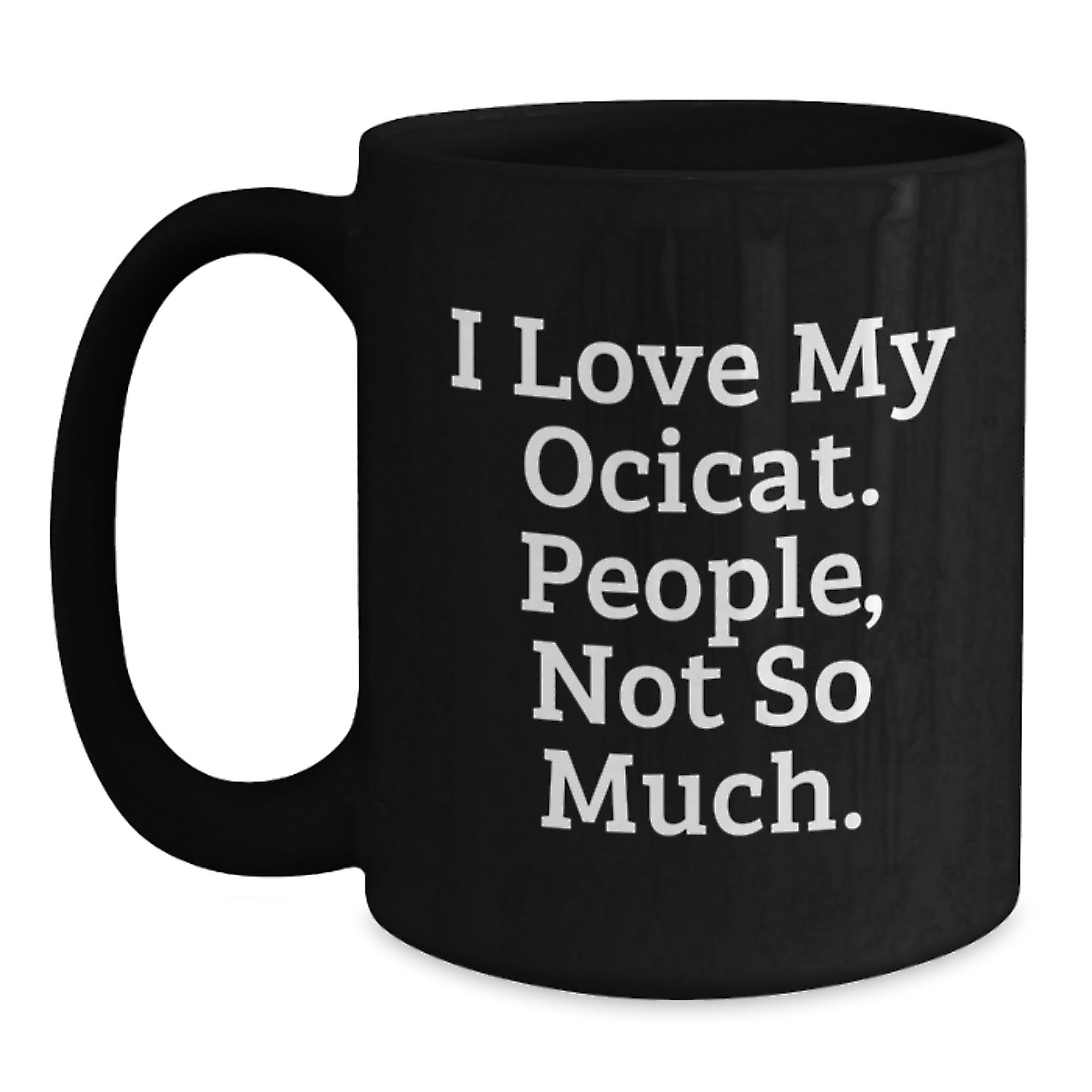 Ocicat Lovers Gift, Funny Quote Black Coffee Mug, Birthday Unique Gifts from Friends, Gifts for Ocicat Enthusiasts - Main