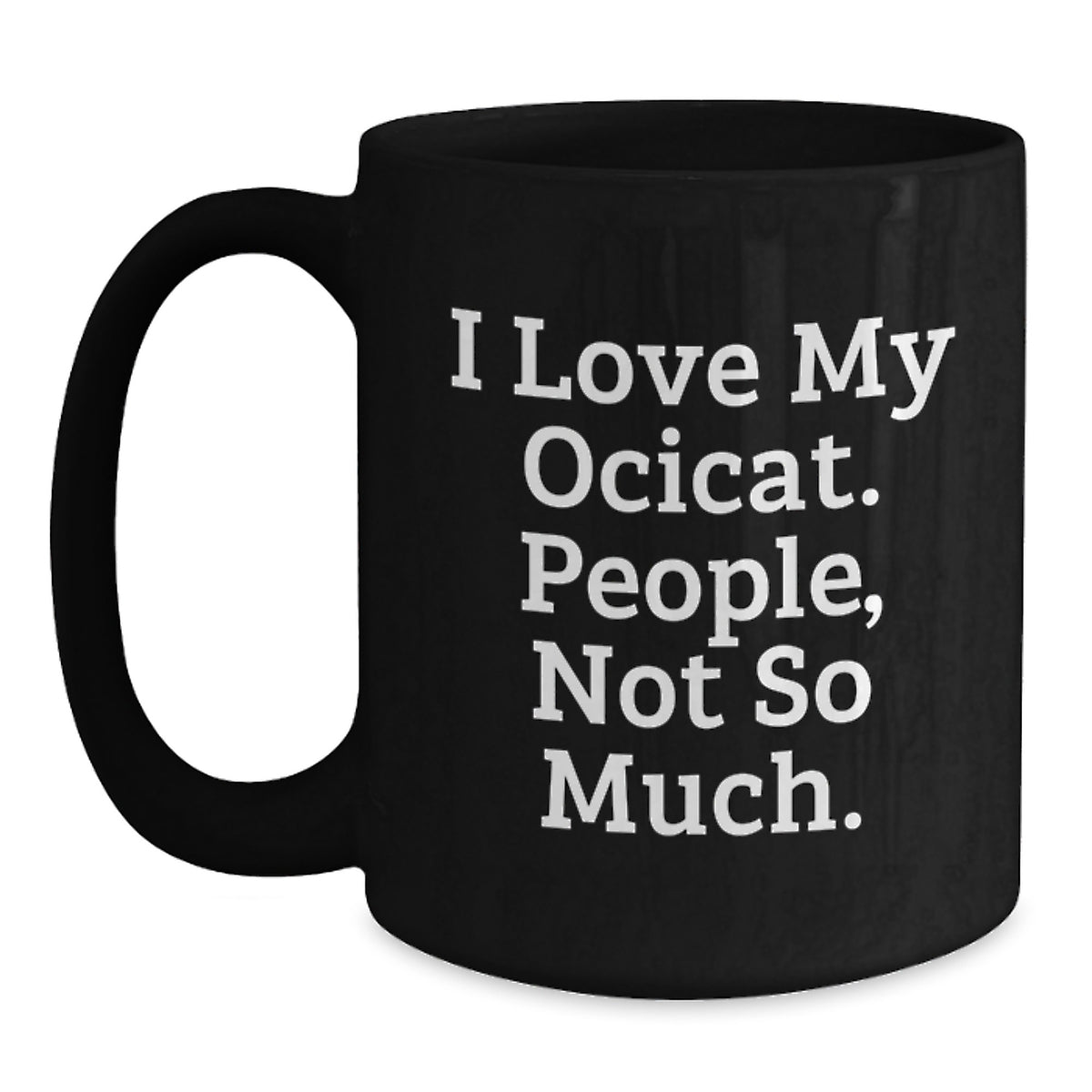 Ocicat Lovers Gift, Funny Quote Black Coffee Mug, Birthday Unique Gifts from Friends, Gifts for Ocicat Enthusiasts - Main
