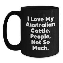Australian Cattle Dog Lover's Funny Quote Black Coffee Mug Gifts for Men from Friends on Birthday, 'I Love My Australian Cattle. People, Not So Much.' - Main
