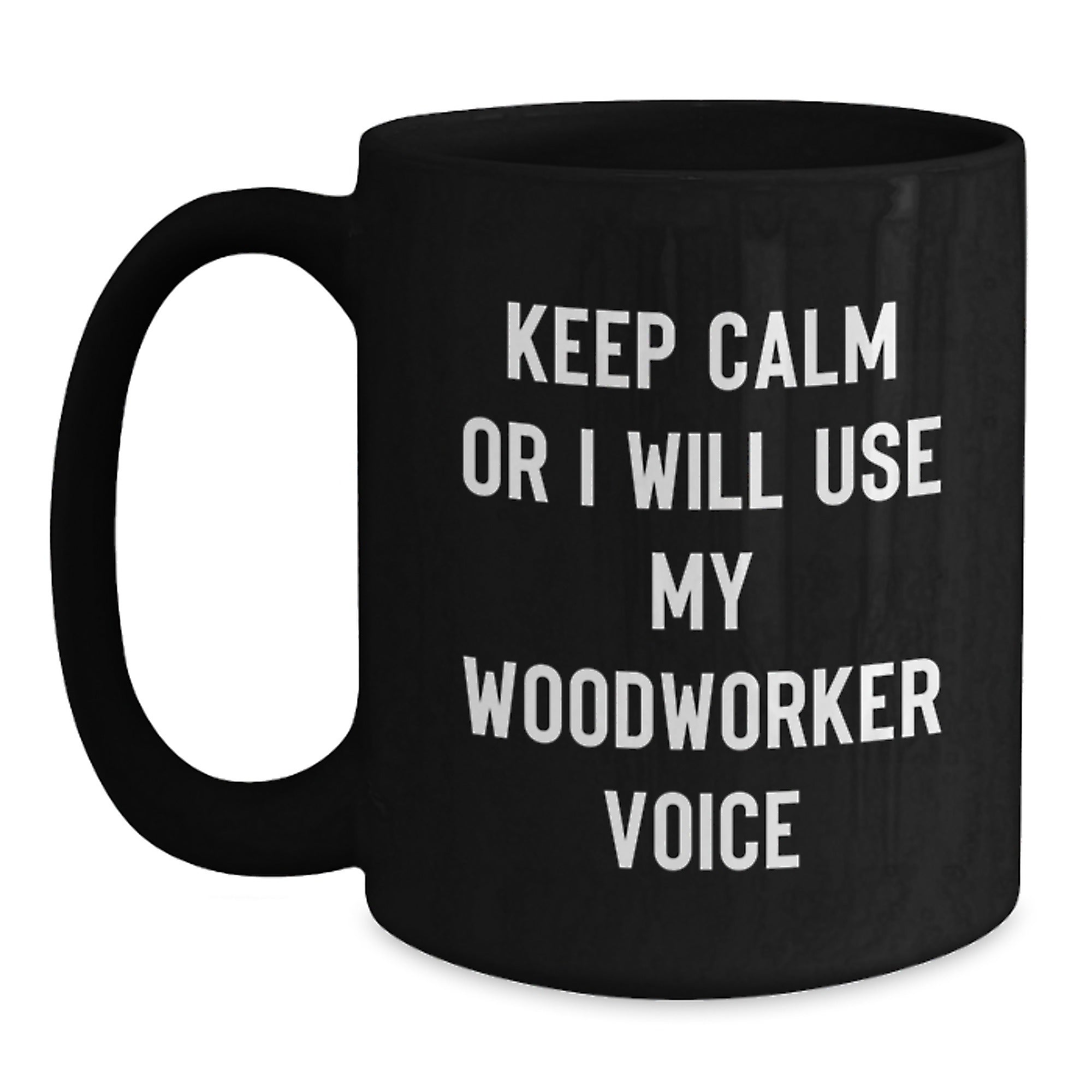 Funny Woodworker Gifts from Friends for Men - Black Coffee Mug - Keep Calm Or I Will Use My Woodworker Voice - Main