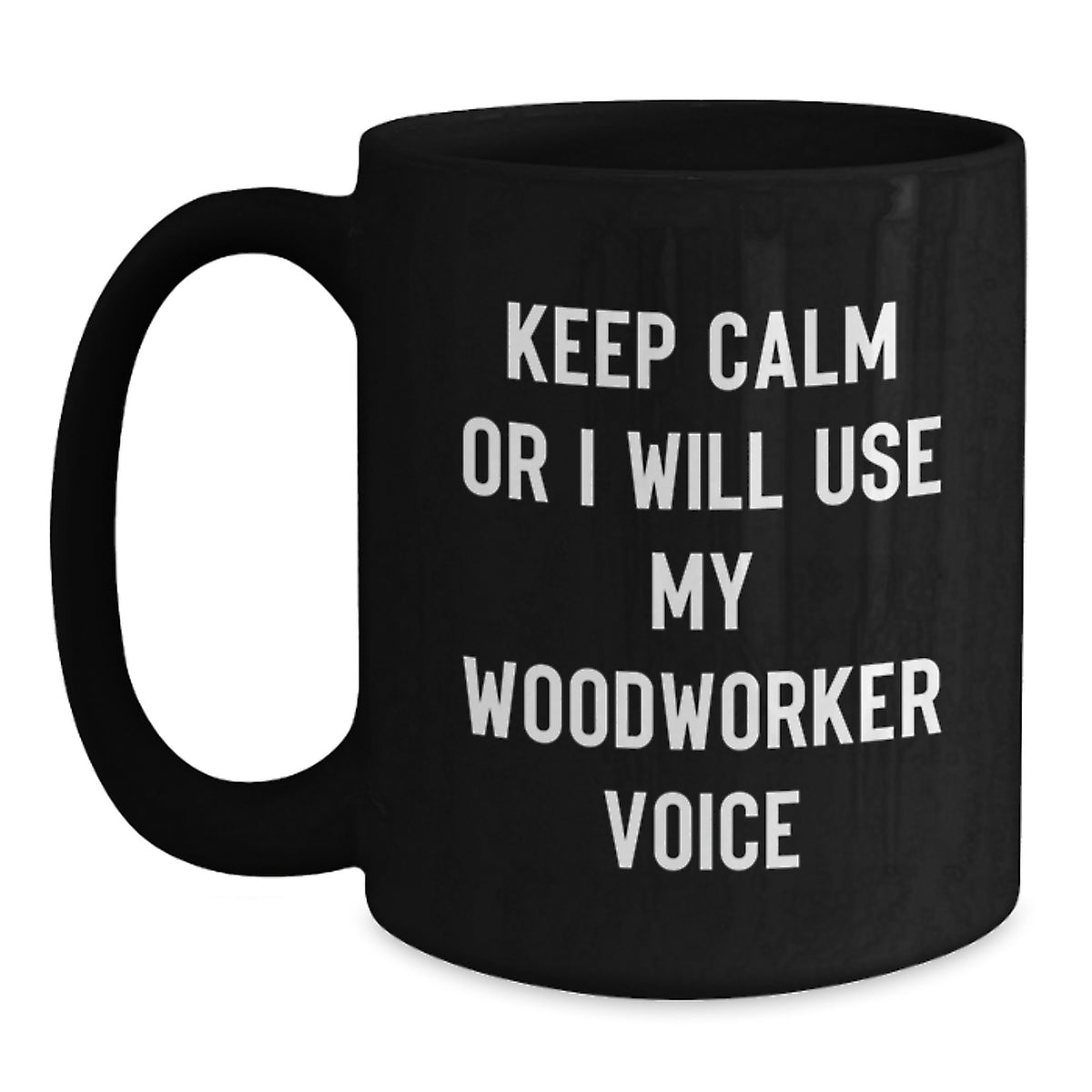 Funny Woodworker Gifts from Friends for Men - Black Coffee Mug - Keep Calm Or I Will Use My Woodworker Voice - Main