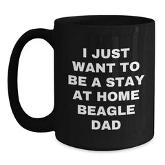 Funny Beagle Dog Gifts from Dad for Beagle Lovers, I Just Want To Be A Stay At Home Beagle Dad Graduation Unique Gifts for Him, Men, or Coworkers, Black Coffee Mug, 11oz or 15oz - Main