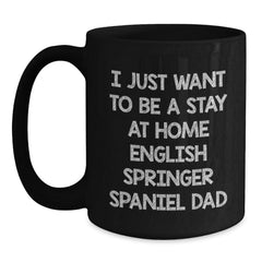 English Springer Spaniel Dog Dad Funny Gifts from Family for Men Unique Christmas Mugs - I Just Want To Be A Stay At Home English Springer Spaniel Dad - Main