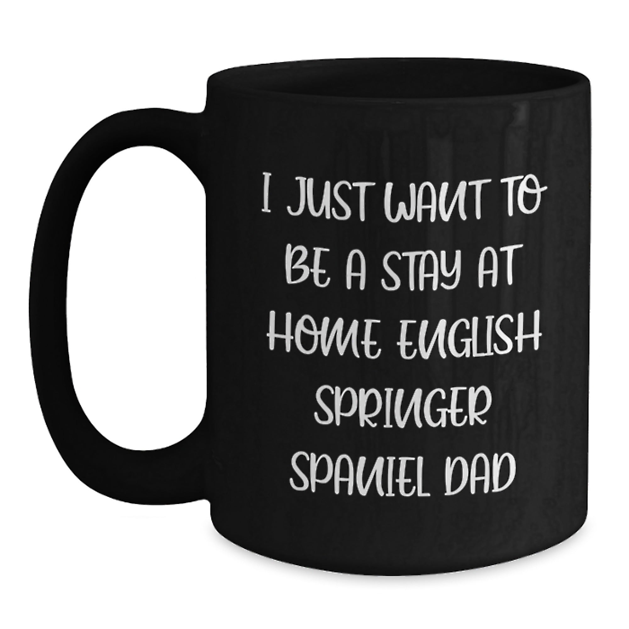 Funny English Springer Spaniel Dog Gifts for Dad - 'I Just Want To Be A Stay At Home English Springer Spaniel Dad' Mugs from Friends Family - Main