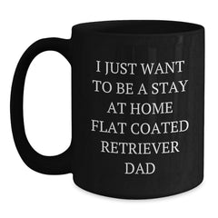 Flat Coated Retriever Dog Gifts for Men and Women, Funny 'I Just Want To Be A Stay At Home Flat Coated Retriever Dad' Black Coffee Mug, Christmas Unique Gifts from Dad to Family - Main