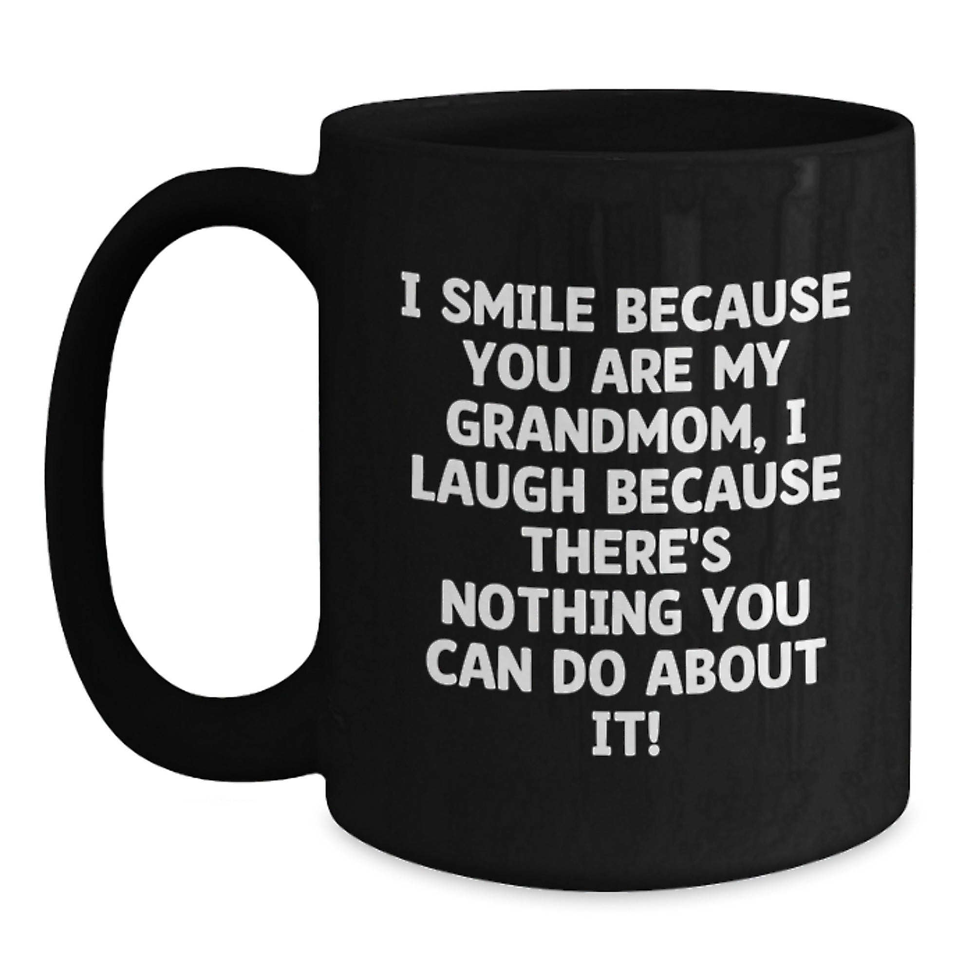 Funny Grandmom Gifts for Her - I Smile Because You Are My Grandmom, I Laugh Because There's Nothing You Can Do About It! Black Coffee Mug, Christmas Unique Gifts from Granddaughter to Grandmom - Main
