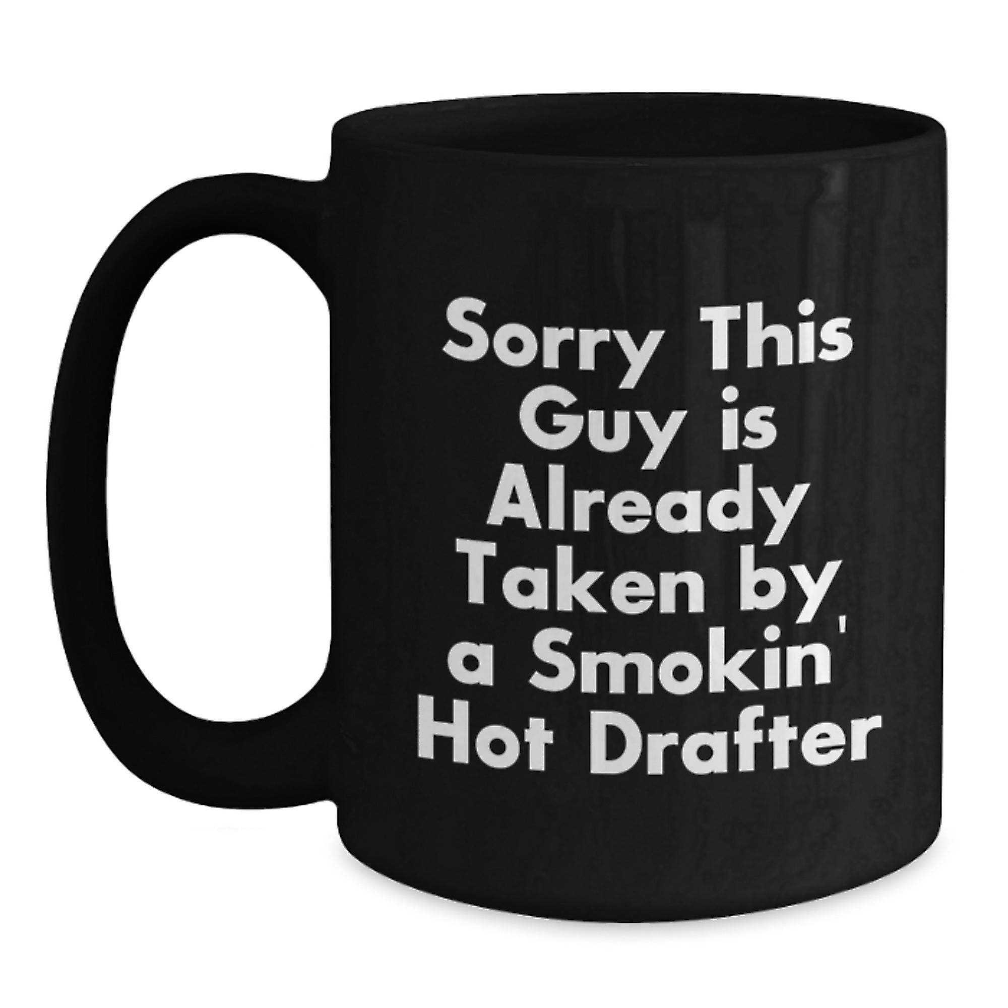 Funny Drafter Gifts for Men Valentine's Unique Black Coffee Mug Sorry This Guy Is Already Taken By A Smokin' Hot Drafter - Main