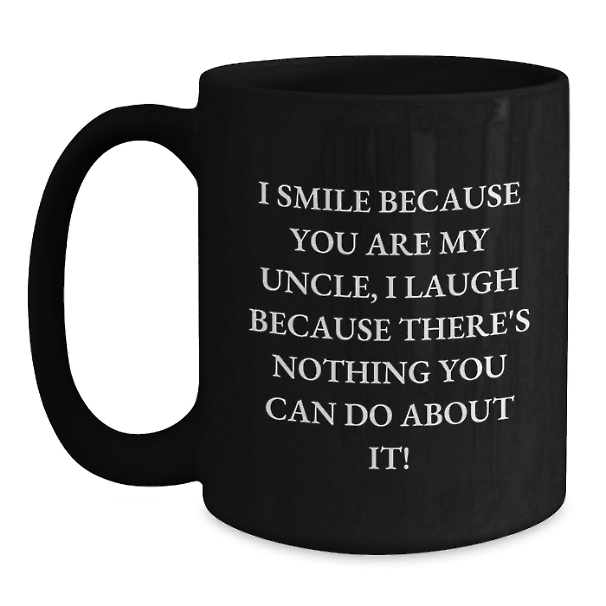 Funny Uncle Gifts, Black Coffee Mug, I Smile Because You Are My Uncle, Unique Christmas Memorable Present for Men from - Main