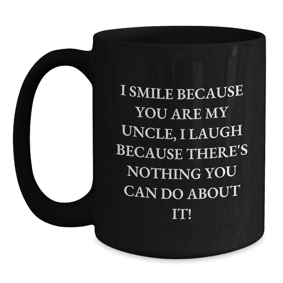 Funny Uncle Gifts, Black Coffee Mug, I Smile Because You Are My Uncle, Unique Christmas Memorable Present for Men from - Main