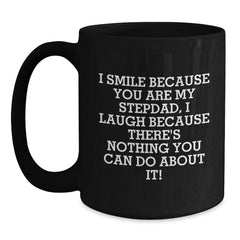 Funny Stepdad Gifts from Men, Gifts for Awesome Stepdad, Black Coffee Mug I Smile Because You Are My Stepdad, I Laugh Because There's Nothing You Can Do About It! - Main