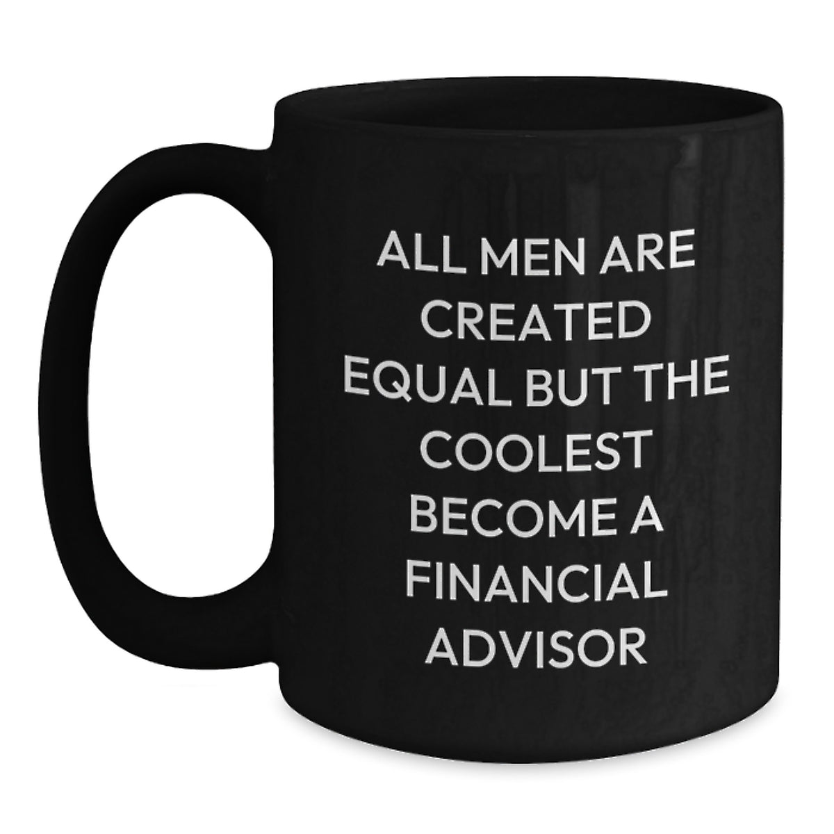 Gifts for Financial Advisors, Funny 'All Men Are Created Equal But The Coolest Become A Financial Advisor' Black Coffee Mugs, Unique Christmas Unique Gifts from Friends - Main