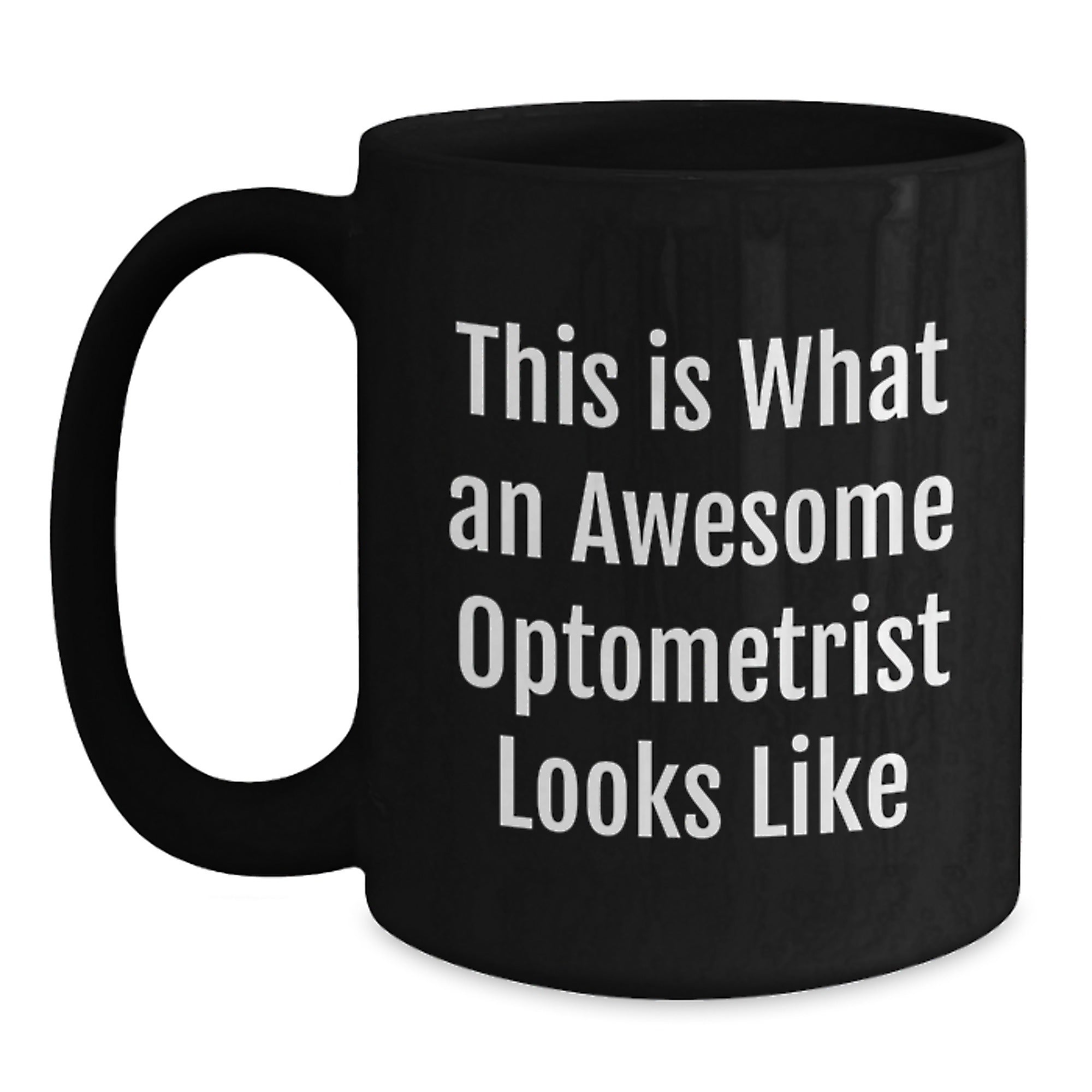 Gifts from Friends for Awesome Optometrists - Inspirational Black Coffee Mug, 11oz or 15oz, Microwave and Dishwasher Safe - This Is What An Awesome Optometrist Looks Like - Main