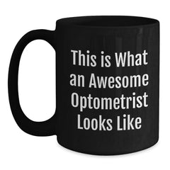 Gifts from Friends for Awesome Optometrists - Inspirational Black Coffee Mug, 11oz or 15oz, Microwave and Dishwasher Safe - This Is What An Awesome Optometrist Looks Like - Main