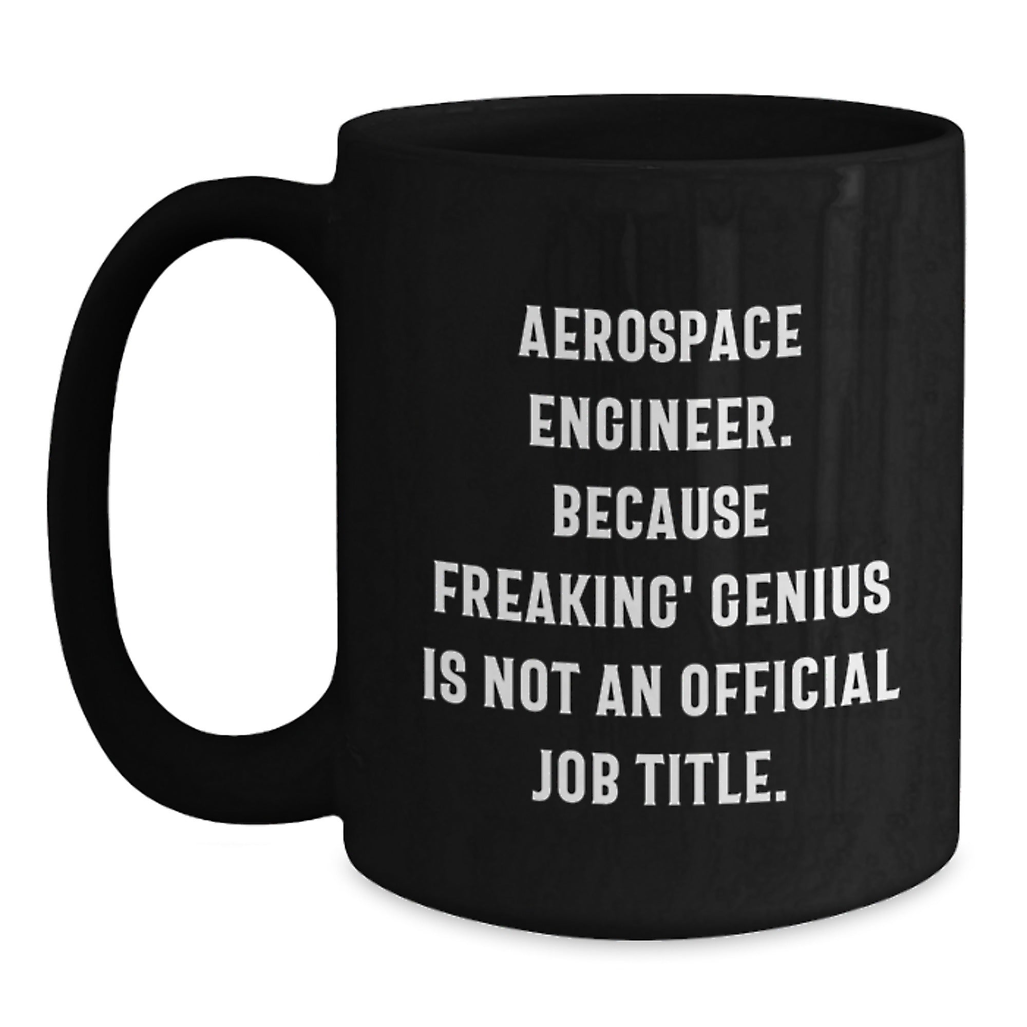 Funny Aerospace Engineer Gifts for Men, Gifts from Family, Black Coffee Mug, 'Aerospace Engineer Because Freaking' genius Is Not An Official Job Title. - Main