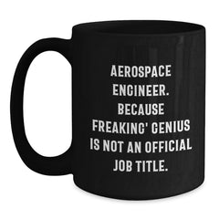 Funny Aerospace Engineer Gifts for Men, Gifts from Family, Black Coffee Mug, 'Aerospace Engineer Because Freaking' genius Is Not An Official Job Title. - Main